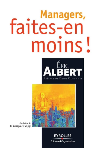 Managers, faites-en moins ! - Éric Albert - Eyrolles