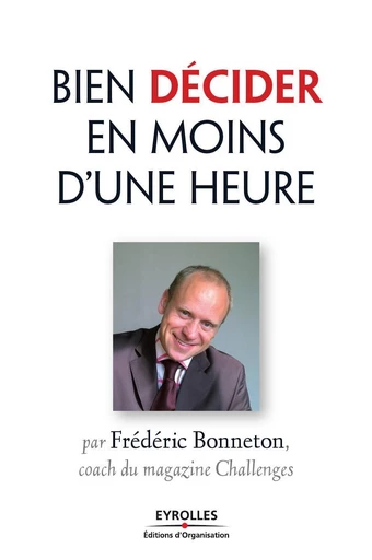 Bien décider en moins d'une heure - Frédéric Bonneton - Eyrolles