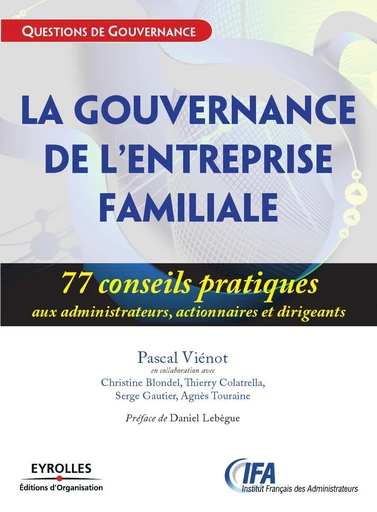 La gouvernance de l'entreprise familiale - Pascal Viénot, Christine Blondel, Thierry Colatrella, Serge Gautier, Agnès Touraine - Eyrolles