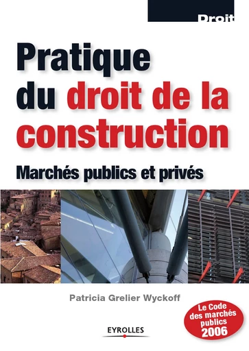 Pratique du droit de la construction - Patricia Grelier Wyckoff - Editions Eyrolles