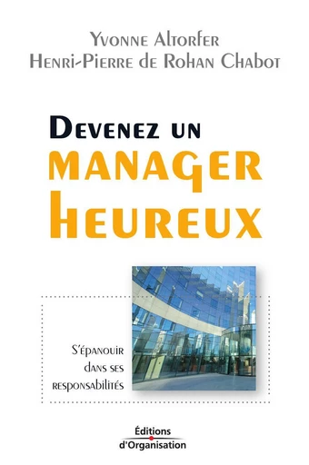 Devenez un manager heureux - Yvonne Altorfer, Henri-Pierre De Rohan Chabot - Eyrolles