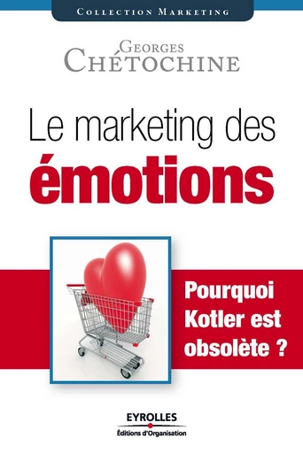 Le marketing des émotions - Georges Chétochine - Eyrolles