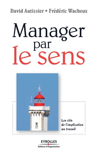 Manager par le sens - David Autissier, Frédéric Wacheux - Eyrolles