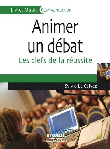 Animer un débat - Sylvie Le Calvez - Eyrolles