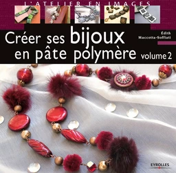 Créer ses bijoux en pâte polymère - Volume 2