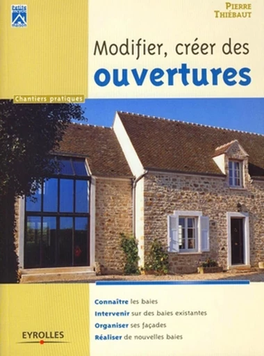 Modifier, créer des ouvertures - Pierre Thiébaut - Eyrolles