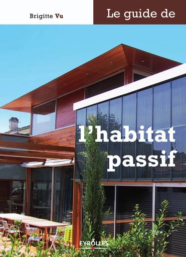 Le guide de l'habitat passif - Brigitte Vu - Eyrolles