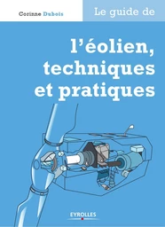 Le guide de l'éolien, techniques et pratiques