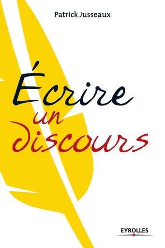 Ecrire un discours - Patrick Jusseaux - Eyrolles