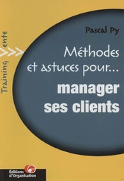 Méthodes et astuces pour... Manager ses clients