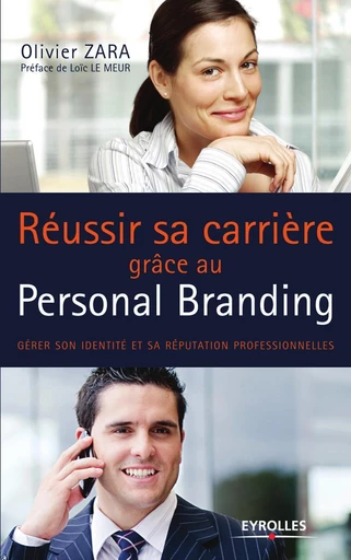 Réussir sa carrière grâce au Personal Branding - Olivier Zara, Loïc Le Meur - Eyrolles