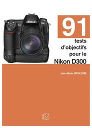 91 tests d'objectifs pour le Nikon D300