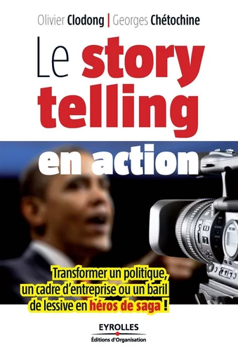 Le storytelling en action - Olivier Clodong, Georges Chétochine - Eyrolles