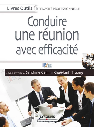 Conduire une réunion avec efficacité - Sandrine Gelin, Khuê-Linh Truong - Eyrolles