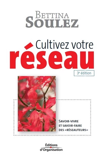 Cultivez votre réseau - Bettina Soulez - Editions d'Organisation