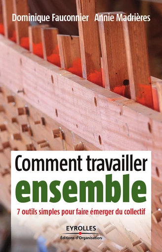 Comment travailler ensemble - Dominique Fauconnier, Annie Madrières - Eyrolles