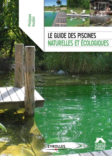 Le guide des piscines naturelles et écologiques - Philippe Guillet - Eyrolles