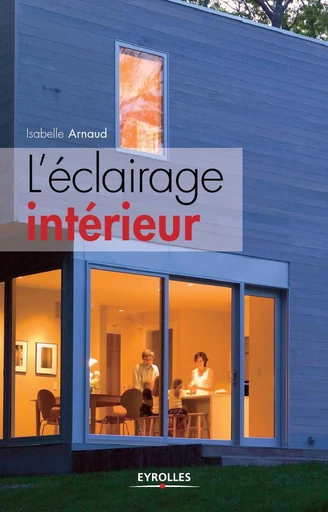 L'éclairage intérieur - Isabelle Arnaud - Eyrolles