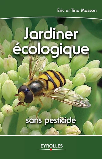 Jardiner écologique - Eric Masson, Tina Masson - Eyrolles