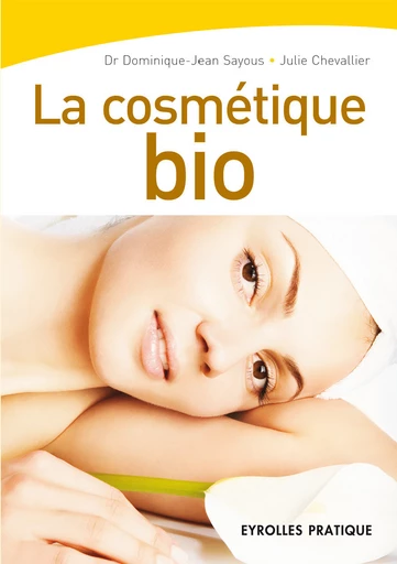 La cosmétique bio - Dominique-Jean Sayous, Julie Chevallier - Eyrolles