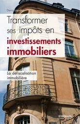 Transformer ses impôts en investissements immobiliers