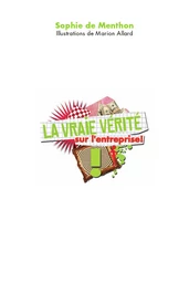 La vraie vérité sur l'entreprise !