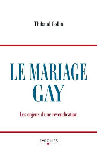 Le mariage gay - Thibaud Collin - Eyrolles