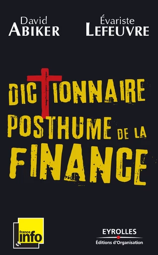 Dictionnaire posthume de la finance - David Abiker, Evariste Lefeuvre - Eyrolles