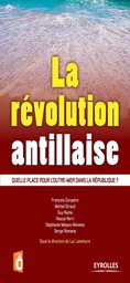 La révolution antillaise - François Durpaire, Michel Giraud, Guy Numa, Pascal Perri, Stéphanie Melyon-Reinette, Serge Romana, Luc Laventure - Editions Eyrolles