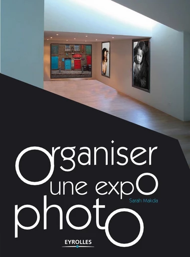 Organiser une expo photo - Sarah Makda - Eyrolles