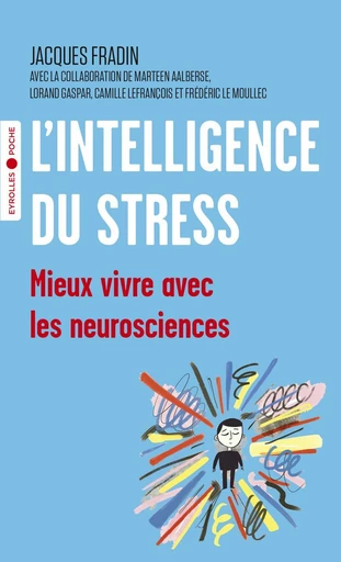 L'intelligence du stress - Jacques Fradin, Maarten Aalberse, Camille Lefrançois, Lorand Gaspar, Frédéric Le Moullec - Eyrolles