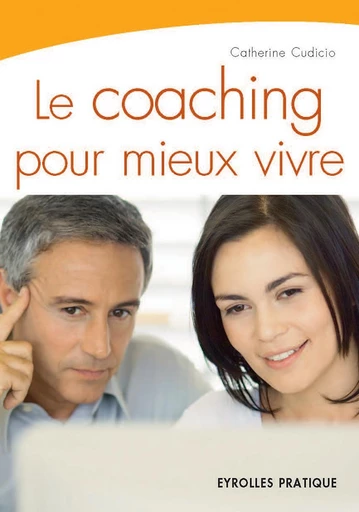 Le coaching pour mieux vivre - Catherine Cudicio - Eyrolles