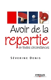 Avoir de la repartie en toutes circonstances