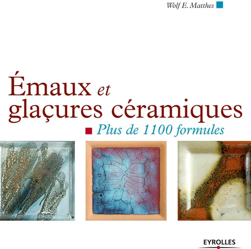 Emaux et glaçures céramiques - Wolf-E Matthes, Alexandre Avon - Eyrolles