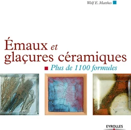 Emaux et glaçures céramiques - Wolf-E Matthes, Alexandre Avon - Eyrolles