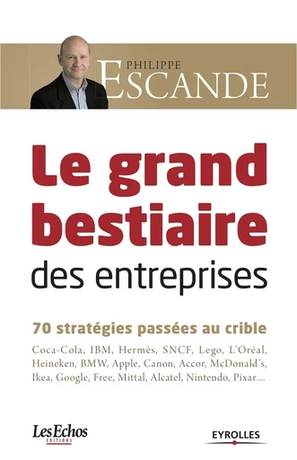 La grand bestiaire des entreprises - 70 stratégies passées au crible - Philippe Escande,  Jul - Eyrolles