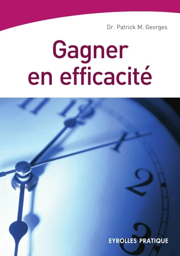 Gagner en efficacité - Patrick-M Georges - Eyrolles