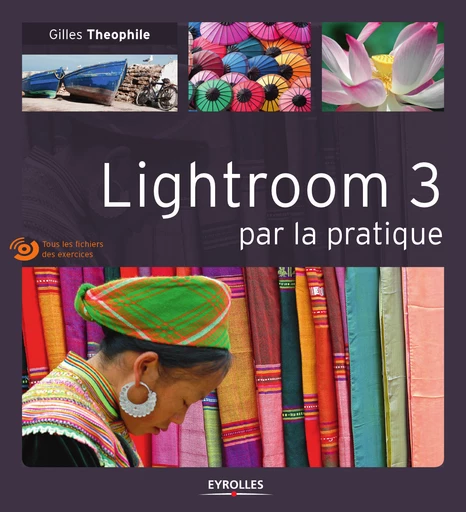 Lightroom 3 par la pratique - Gilles Theophile - Eyrolles