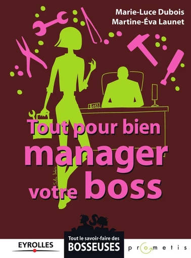 Tout pour bien manager votre boss - Marie-Luce Dubois, Martine Launet - Eyrolles