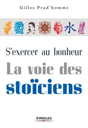 S'exercer au bonheur - La voie des stoïciens