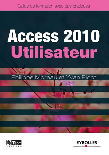 Access 2010 - Utilisateur - Yvan Picot, Philippe Moreau - Eyrolles