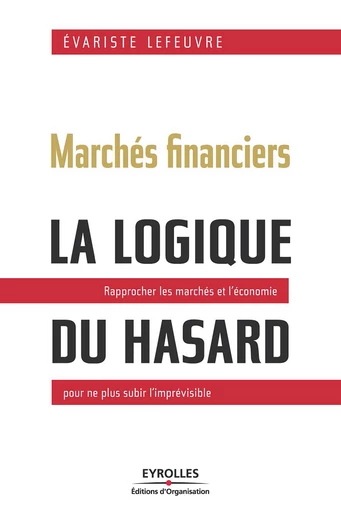 Marchés financiers - La logique du hasard - Evariste Lefeuvre - Eyrolles