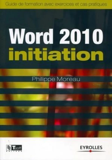 Word 2010 - Initiation - Philippe Moreau - Eyrolles