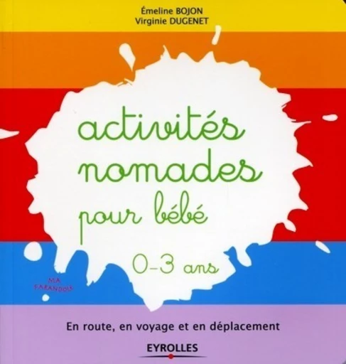 Activités nomades pour bébé - 0-3 ans - Emeline Bojon, Virginie Dugenet - Eyrolles