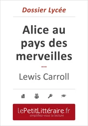 Alice au pays des merveilles - Lewis Carroll (Dossier lycée)