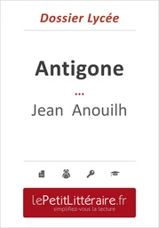 Antigone - Jean Anouilh (Dossier lycée)