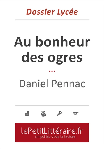 Au bonheur des ogres - Daniel Pennac (Dossier lycée) - Fabienne Gheysens - Primento Editions