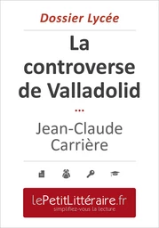 La controverse de Valladolid - Jean-Claude Carrière (Dossier lycée)