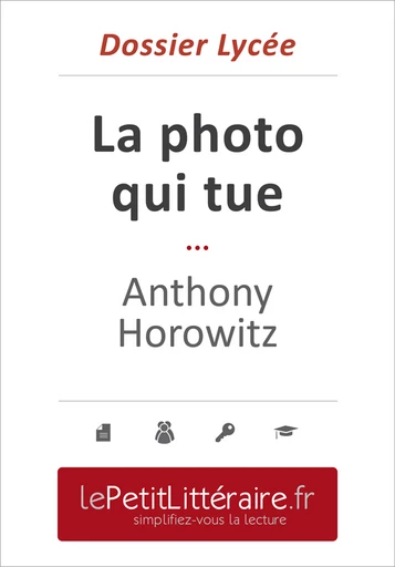 La photo qui tue - Anthony Horowitz (Dossier lycée) - Elena Pinaud - Primento Editions