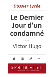 Le Dernier Jour d'un condamné - Victor Hugo (Dossier lycée)